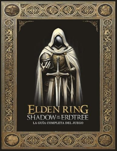 Elden Ring Shadow of the Erdtree Guía Completa Del Juego: Todo lo que necesitas saber para dominar la nueva expansión DLC