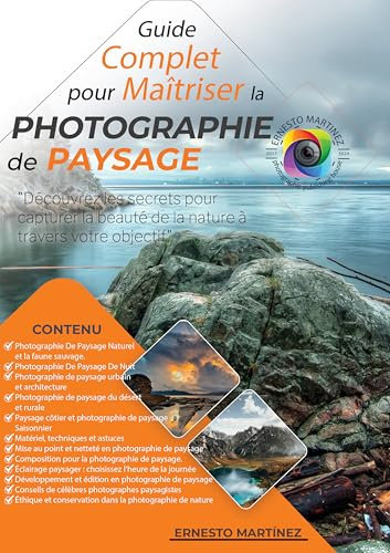 Guide complet pour maîtriser la Photographie de Paysage: Découvrez les secrets pour capturer la beauté de la nature à travers votre objectif