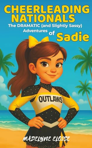 Cheerleading Nationals The DRAMATIC (and Slightly Sassy) Adventures of Sadie: A laugh-out-loud cheer story about besties, backflips, and standing up ... mat. (Sadie Cheerleading Adventures, Band 2)
