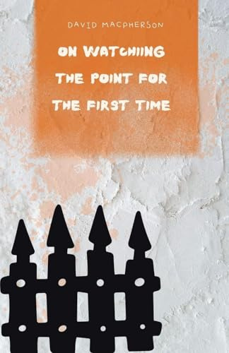 On Watching The Point for the First Time (The First Viewing Chronicles, Band 3)