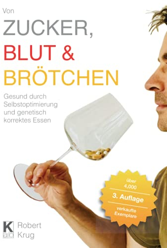 Von Zucker, Blut und Brötchen: Gesund durch Selbstoptimierung und genetisch korrektes Essen