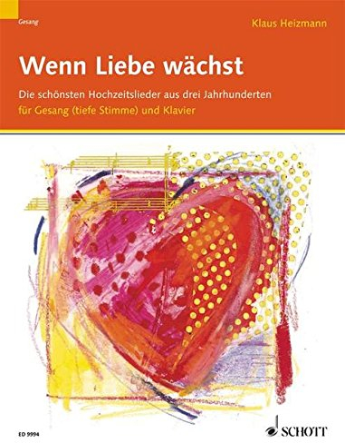 Wenn Liebe Waechst - Hochzeitsliederbuch. Gesang Hoch, Klavier, Orgel