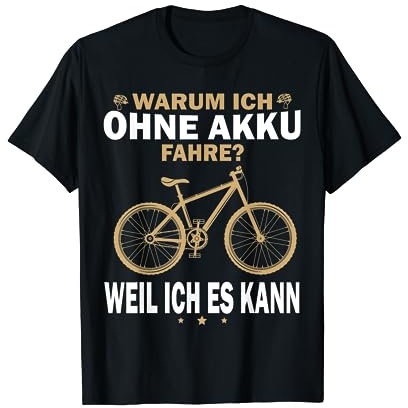 Warum Ich Ohne Akku Fahre Weil Es Ich Kann Mountainbike MTB T-Shirt