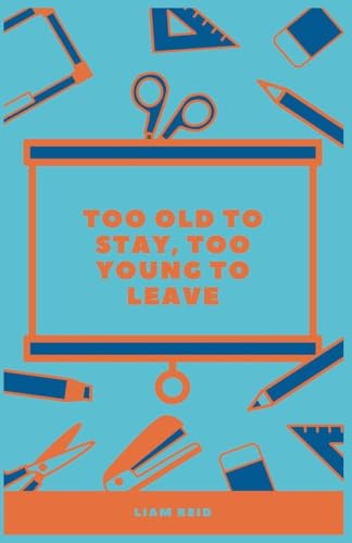 Too Old To Stay, Too Young To Leave