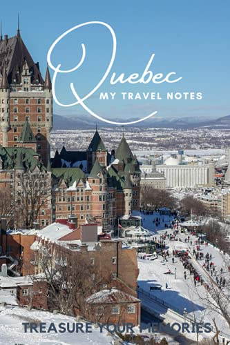 Quebec - My Travel Notebook - A Must Have, Stylish, Modern Travel Notebook: - 120 Lined Page Notebook to Record Every Memorable Detail of Your Trip / Holiday / Vacation / Adventure to Quebec