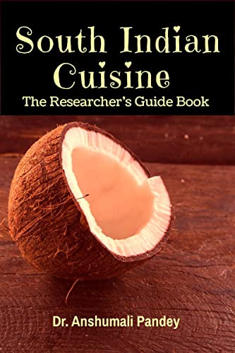 South Indian Cuisine - The Researcher's Guide Book