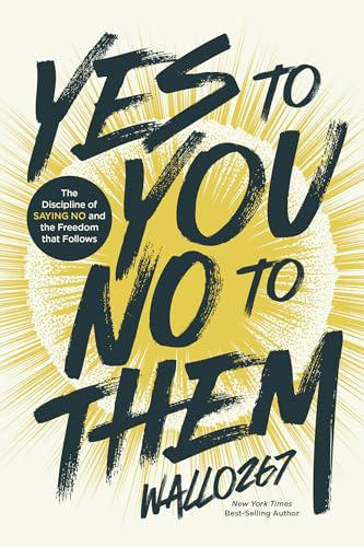 Yes to You, No to Them: The Discipline of Saying No and the Freedom that Follows