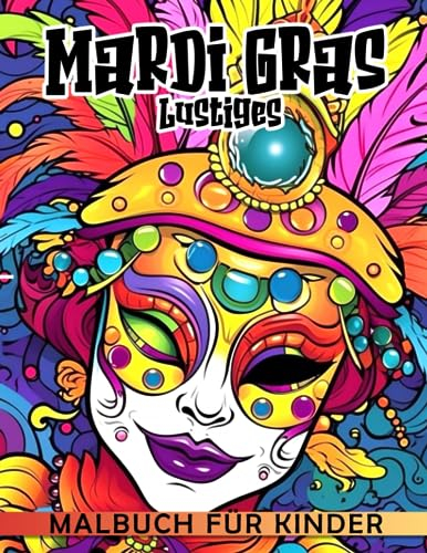 Mardi Gras Lustiges Ausmalbuch: Erstaunliche Karnevalsfest Kinder Malvorlagen mit viel Freude für Kinder in der Schule und zu Hause um ihre Kreativität aufzubauen
