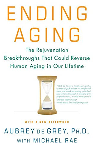 Ending Aging: The Rejuvenation Breakthroughs That Could Reverse Human Aging in Our Lifetime