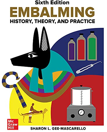 Embalming: History, Theory, and Practice, Sixth Edition