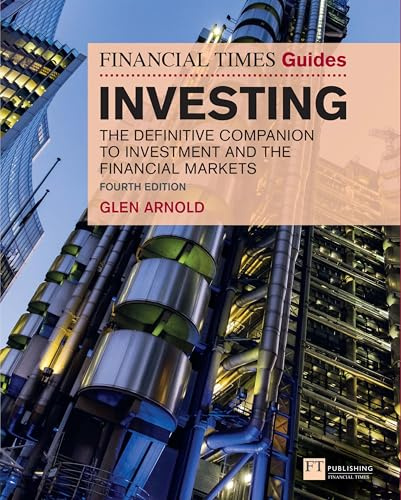 Financial Times Guide to Investing, The: The Definitive Companion to Investment and the Financial Markets (Financial Times Series)