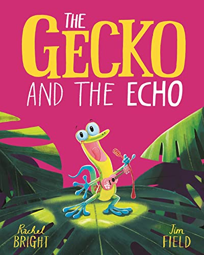 The Gecko and the Echo: From The World of Rachel Bright & Jim Field