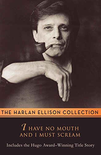 I Have No Mouth & I Must Scream: Stories