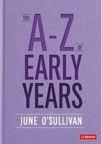 The A to Z of Early Years: Politics, Pedagogy and Plain Speaking (Corwin Ltd)