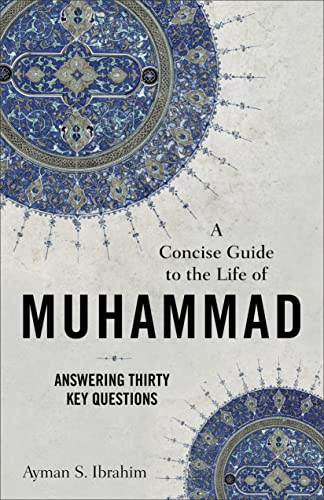Concise Guide to the Life of Muhammad: Answering Thirty Key Questions (Introducing Islam)