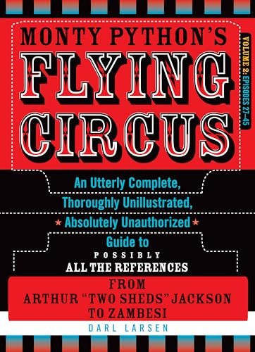 Monty Python's Flying Circus, Episodes 27-45: An Utterly Complete, Thoroughly Unillustrated, Absolutely Unauthorized Guide to Possibly All the References from Arthur Two Sheds Jackson to Zambesi