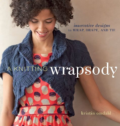 A Knitting Wrapsody, w. DVD: Innovative Designs to Wrap, Drape, and Tie