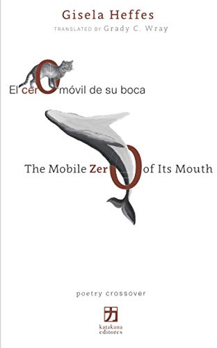 El cero móvil de su boca/The Mobile Zero of Its Mouth: edición bilingüe (español-inglés)