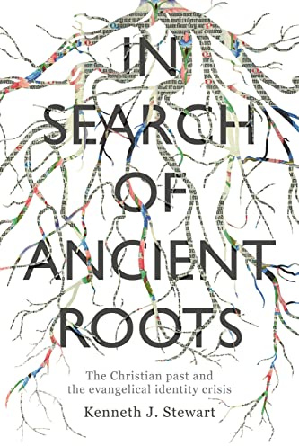 In Search of Ancient Roots: The Christian Past And The Evangelical Identity Crisis