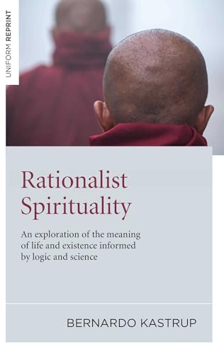 Rationalist Spirituality: An Exploration of the Meaning of Life and Existence Informed by Logic and Science