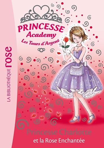 Princesse Academy 07 - Princesse Charlotte et la rose enchantée