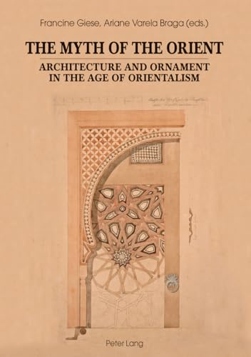 The Myth of the Orient: Architecture and Ornament in the Age of Orientalism