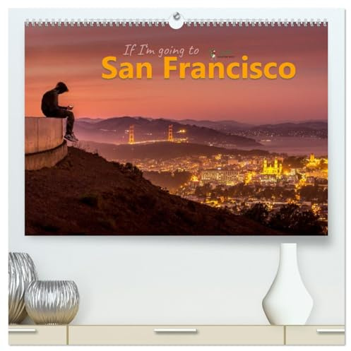 If I'm going to San Francisco (hochwertiger Premium Wandkalender 2026 DIN A2 quer), Kunstdruck in Hochglanz: Stimmungsbilder von einer der ... schönsten Städte der Welt. (CALVENDO Orte)