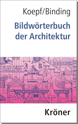 Bildwörterbuch der Architektur: Mit englischem, französischem, italienischem und spanischem Fachglossar (Kröners Taschenausgaben (KTA))