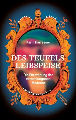 Des Teufels Leibspeise: Die Entstehung der verschlungenen Moderne