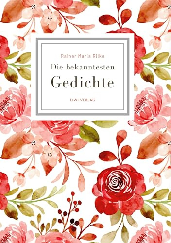 Rainer Maria Rilke: Die bekanntesten Gedichte: Sammlung mit Gedichten wie Der Panther - Herbsttag - Wie ich dich liebe u.v.m. (Geschenkbuch)