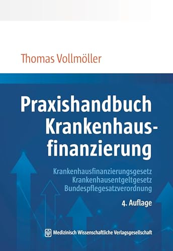 Praxishandbuch Krankenhausfinanzierung: Krankenhausfinanzierungsgesetz, Krankenhausentgeltgesetz, Bundespflegesatzverordnung 4. Auflage