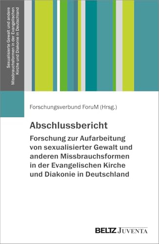 Abschlussbericht – Forschung zur Aufarbeitung von sexualisierter Gewalt und anderen Missbrauchsformen in der Evangelischen Kirche und Diakonie in ... Kirche und Diakonie in Deutschland)