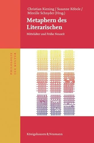 Metaphern des Literarischen: Mittelalter und Frühe Neuzeit (Philologie der Kultur)