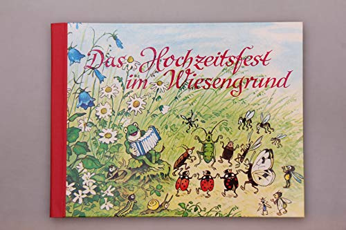 Das Hochzeitsfest im Wiesengrund: Ein Bilderbuch