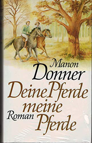 Deine Pferde, meine Pferde : Roman.