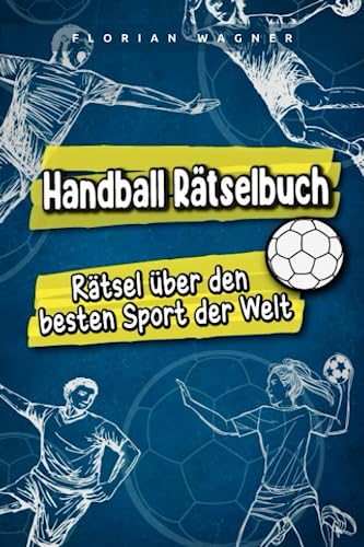 Handball Rätselbuch: Rätsel über den besten Sport der Welt
