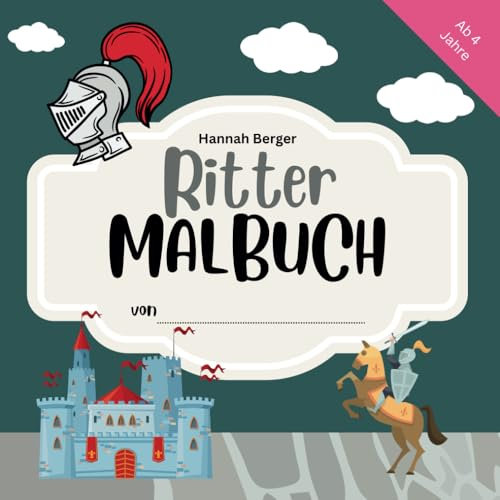 Großes Ritter-Malbuch für Kinder ab 4 Jahren – Ritter-Motive zum Ausmalen und Entdecken für kleine Ritter-Fans! (Hannah Berger Malbücher)