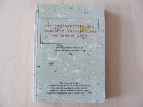 Die Lageberichte der Deutschen Volkspolizei im Herbst 1989. Eine Chronik der Wende im Bezirk Neubrandenburg: Mit einem Anhang: Studie über das ... die mecklenburgische Landeskirche 1945-1989