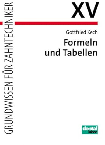 Formeln und Tabellen: Grundwissen für Zahntechnicker