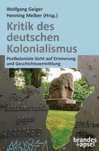 Kritik des deutschen Kolonialismus: Postkoloniale Sicht auf Erinnerung und Geschichtsvermittlung