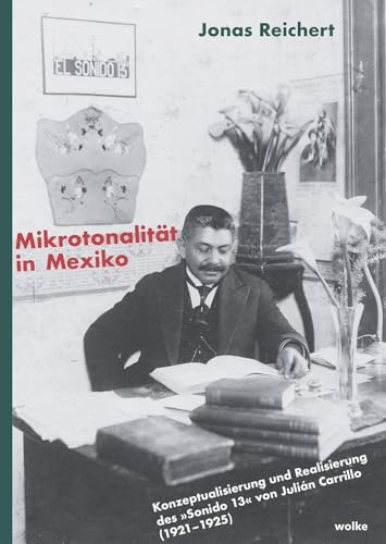 Mikrotonalität in Mexiko: Konzeptualisierung und Realisierung des Sonido 13 von Julián Carillo (1921–1925)