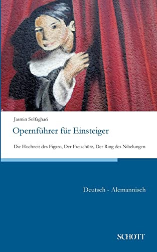 Opernführer für Einsteiger: Die Hochzeit des Figaro, Der Freischütz, Der Ring des Nibelungen; Deutsch-Alemannisch