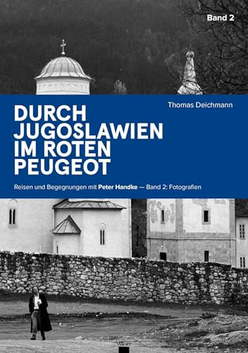 Durch Jugoslawien im roten Peugeot Band 1+2: Reisen und Begegnungen mit Peter Handke