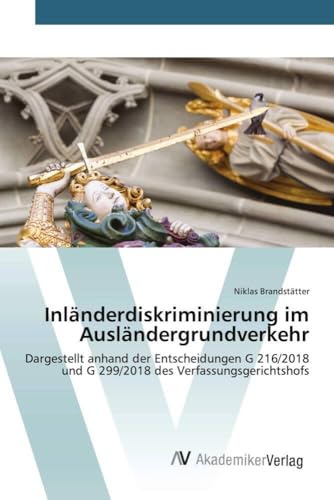 Inländerdiskriminierung im Ausländergrundverkehr: Dargestellt anhand der Entscheidungen G 216/2018 und G 299/2018 des Verfassungsgerichtshofs