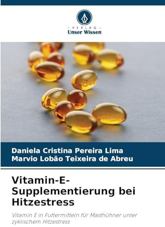 Vitamin-E-Supplementierung bei Hitzestress: Vitamin E in Futtermitteln für Masthühner unter zyklischem Hitzestress