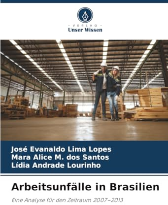Arbeitsunfälle in Brasilien: Eine Analyse für den Zeitraum 2007–2013