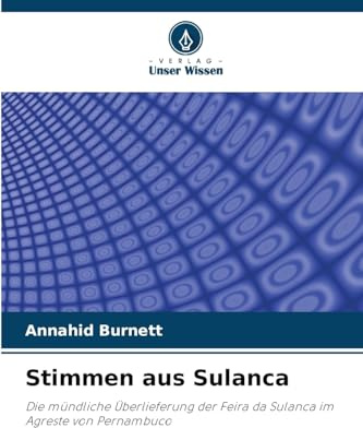 Stimmen aus Sulanca: Die mündliche Überlieferung der Feira da Sulanca im Agreste von Pernambuco
