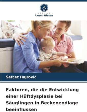 Faktoren, die die Entwicklung einer Hüftdysplasie bei Säuglingen in Beckenendlage beeinflussen: DE