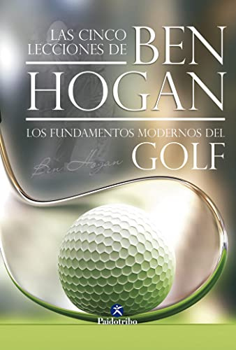 Cinco lecciones de BEN HOGAN, Las. Los fundamentos modernos del Golf (Deportes)