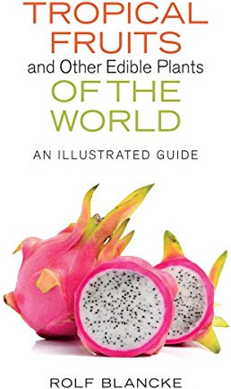 Tropical Fruits and Other Edible Plants of the World: An Illustrated Guide (Zona Tropical Publications)